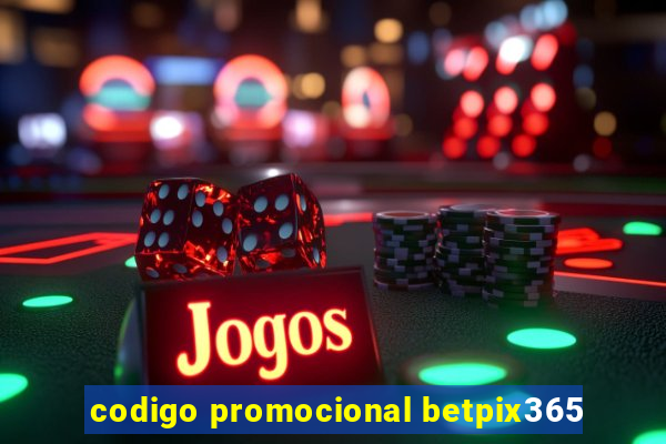 codigo promocional betpix365